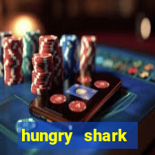 hungry shark evolution dinheiro infinito